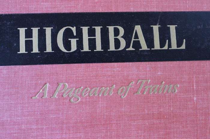 HIGHBALL  A Pageant of Trains  by Lucius Beebe