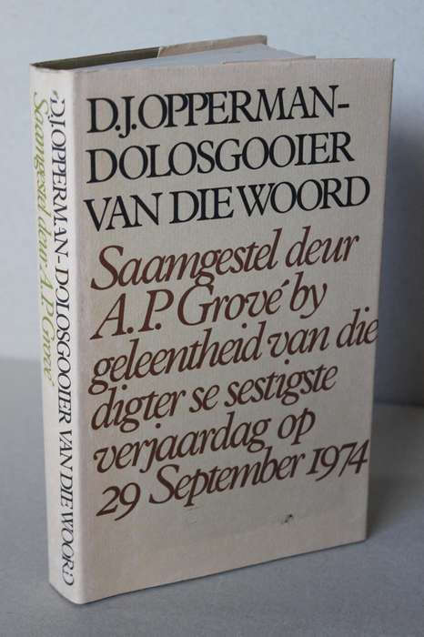 D.J. OPPERMAN - DOLOSGOOIER VAN DIE WOORD  Saamgestel deur A. P. Grove