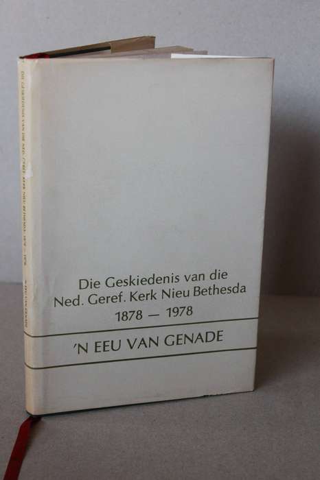 DIE GESKIEDENIS VAN DIE N.G. KERK NIEU BETHESDA 1878-1978  Eeu van Genade E.G.J. de Graaff Schutte
