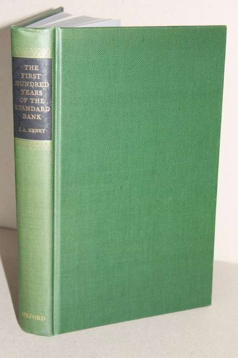 THE FIRST HUNDRED YEARS OF THE STANDARD BANK  by J. A. Henry and edited by H. A. Siepmann