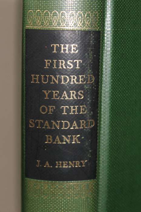 THE FIRST HUNDRED YEARS OF THE STANDARD BANK  by J. A. Henry and edited by H. A. Siepmann