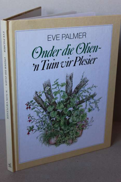 ONDER DIE OLIEN - N TUIN VIR PLESIER  deur Eve Palmer Illustrasies: Brenda Clarke