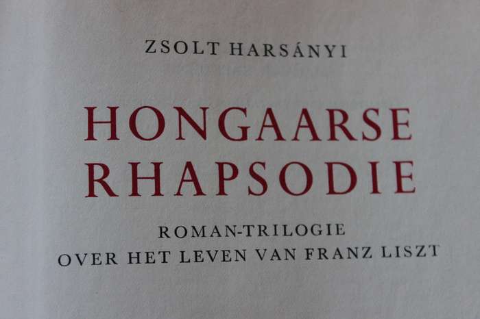 HONGAARSE RAPSODIE  ROMAN-TRILOGIE OVER HET LEVEN VAN FRANZ LISZT  deure Zsolt Harsanyi