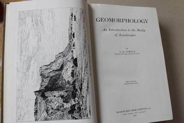 GEOMORPHOLOGY: An introduction to the study of Landscapes  by A. K. Lobeck