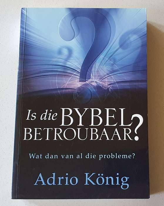 Is die BYBEL betroubaar? by Adrio Konig - soft cover book