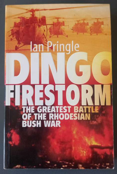 Dingo Firestorm the Greatest Battle of the Rhodesian Bush War