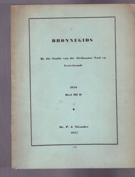 Bronnegids by die studie van die Afrikaanse Taal en Letterkunde, 1956, deel III-D,Deur P.J. Nienaber