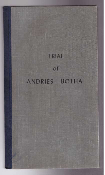 Trial of Andries Botha, Field-Cornet of the Upper Blinkwater, in the Kat Rivier Settlement....
