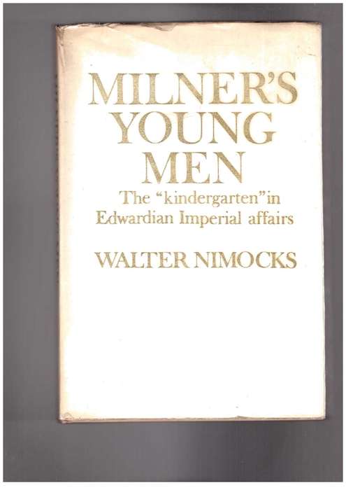 Milner's Young Men The "kindergarten" in Edwardian Imperial affairs