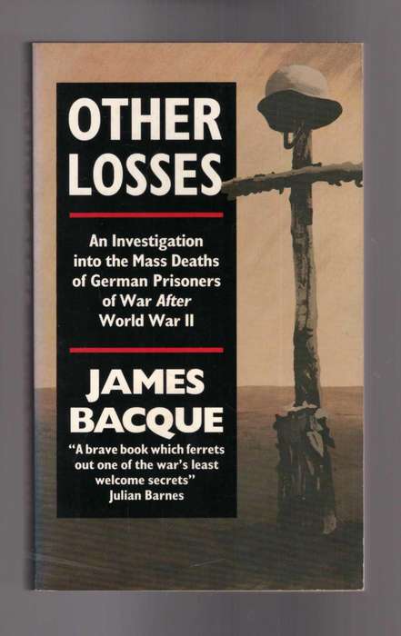 Other Losses An Investigation into the Mass Deaths of German Prisoners of War After World War II