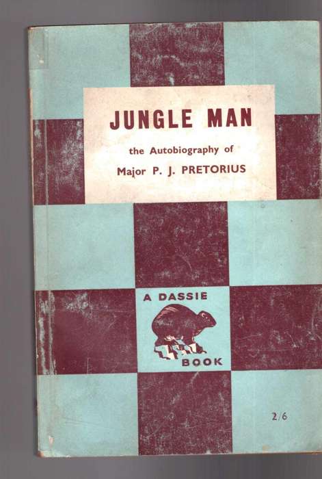 Jungle Man the Autobiography of Major P.J. Pretorius