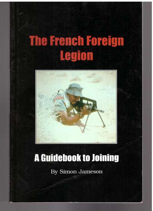 The French Foreign Legion, A Guidebook to Joining