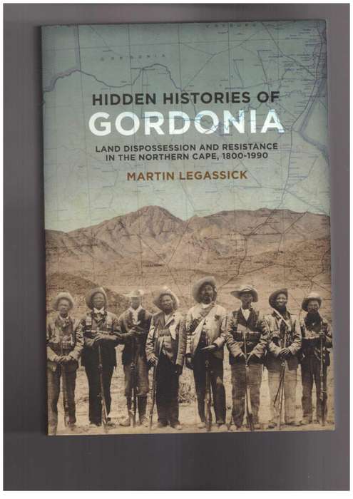 Hidden Histories of Gordonia Land Dispossession and Resistance in the Northern Cape, 1800-1990