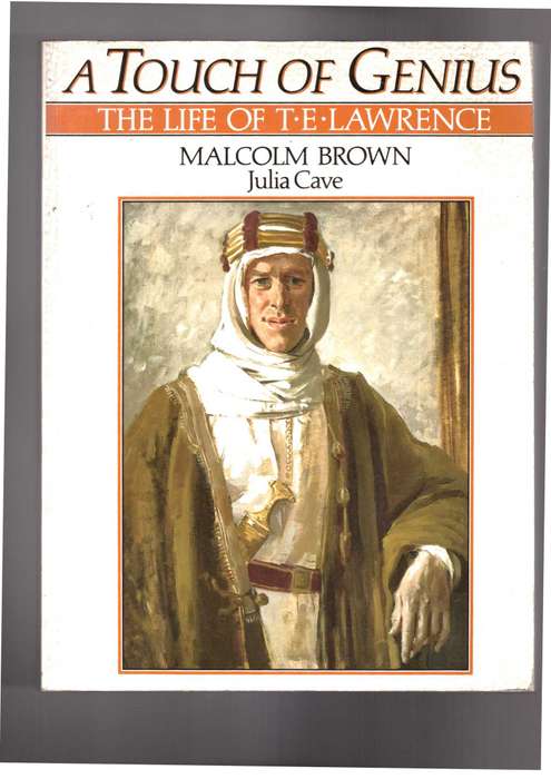 A touch of Genius, The life of T.E. Lawrence