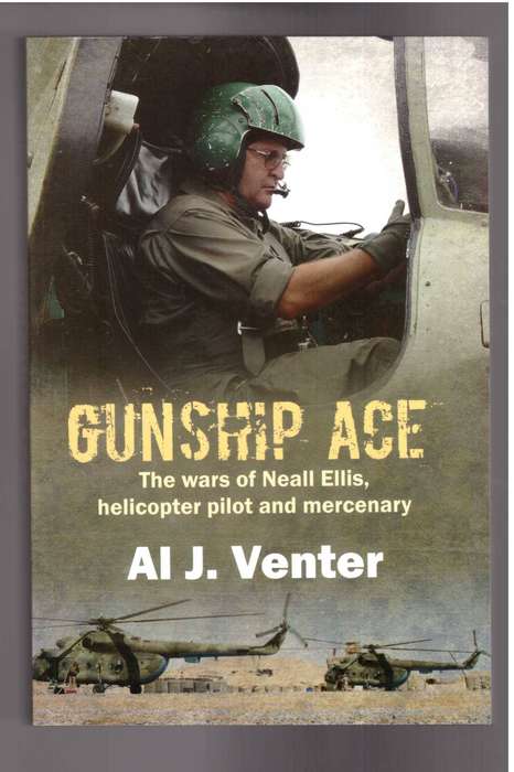 Gunship, The Wars of Neall Ellis, helicopter pilot and mercenary (Al J. Venter)