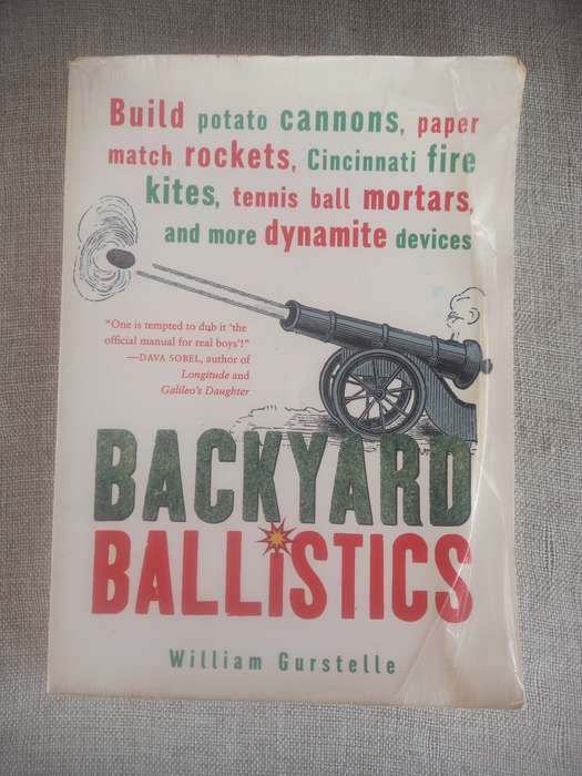 Backyard Ballistics: Build Potato Cannons, Paper Match Rockets, Cincinnati Fire Kites, Tennis Ball M