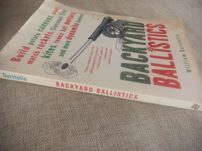 Backyard Ballistics: Build Potato Cannons, Paper Match Rockets, Cincinnati Fire Kites, Tennis Ball M