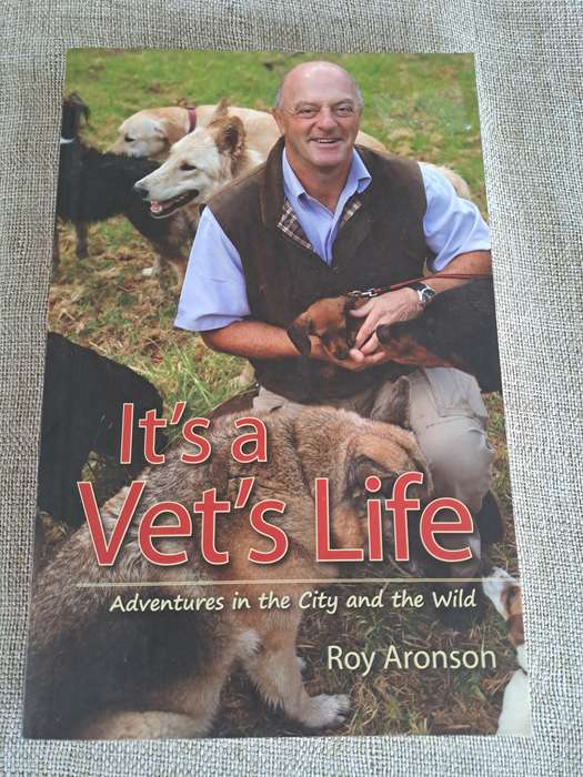 Its a Vets Life: Adventures in the City and the Wild - Roy Aronson