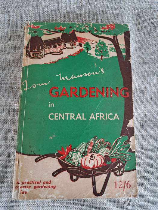 Gardening in Central Africa: A handbook for Home Gardeners, Plot Holders, Market Gardeners and Farme