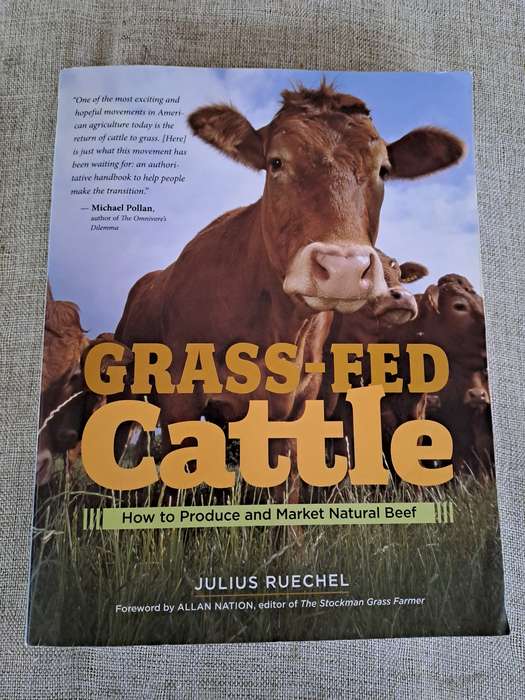 Grass-Fed Cattle: How to produce and market natural beef - Julius Ruechel