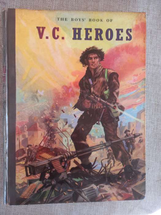 The Boys Book of V.C. Heroes, By Newton Branch, Victoria Cross Recipients, Stories of Bravery, Tale