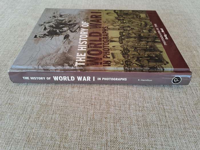 The History of World War I in Photographs - R. Hamilton