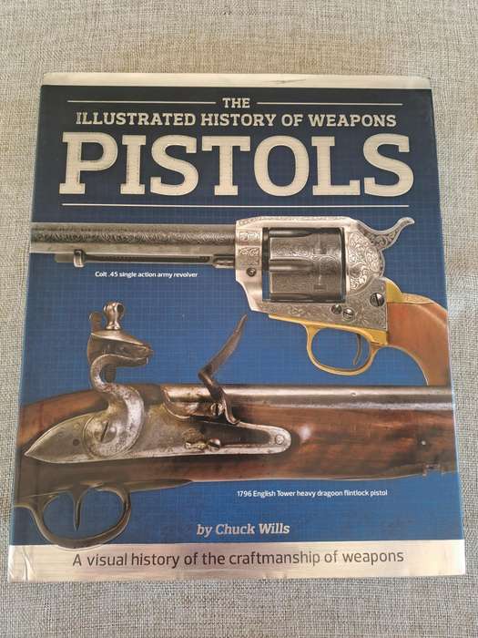 The Illustrated History of Weapons: Pistols