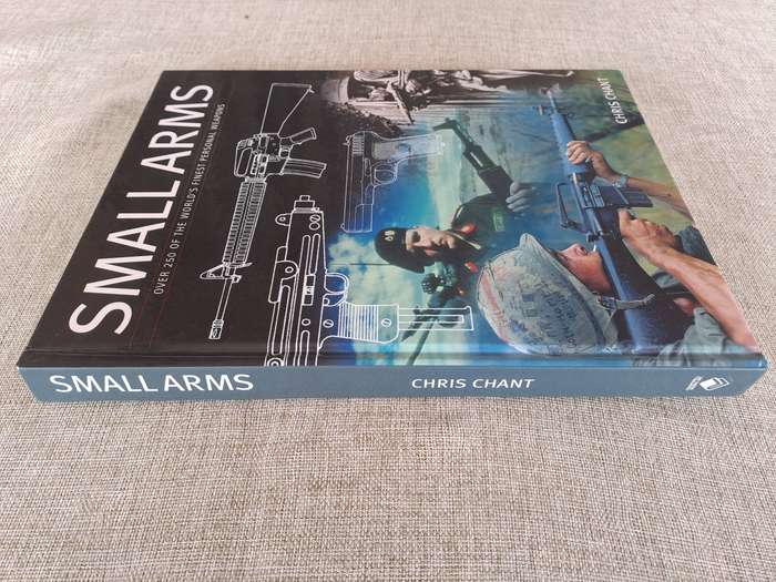 Small Arms: Over 250 of the Worlds Finest Personal Weapons  Chris Chant