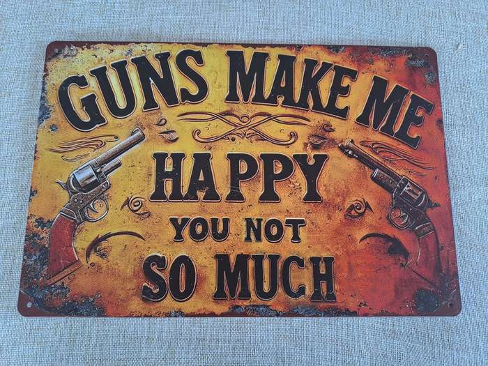 Guns Make Me Happy  You Not So Much - Advertising Tin Plate Sign