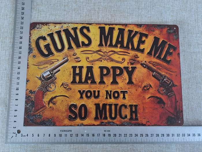 Guns Make Me Happy  You Not So Much - Advertising Tin Plate Sign