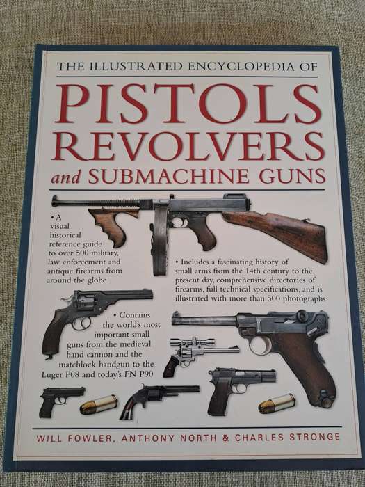 The Illustrated Encyclopedia of Pistols, Revolvers and Submachine Guns