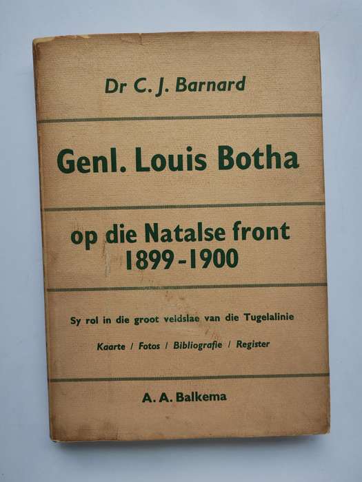 Genl. Louis Botha op die Natalse Front 1899-1900 by Dr. C.J. Barnard