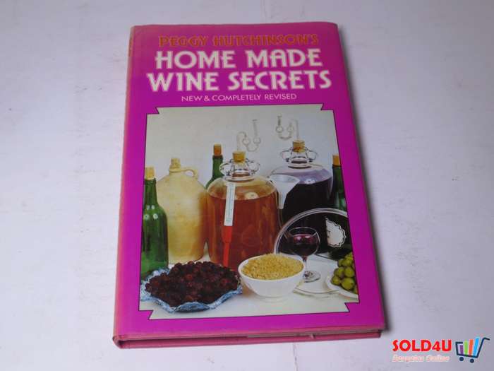 Peggy Hutchinson's Home Made Wine Seccrets - New & Completely Revised