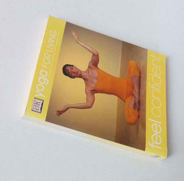 Yoga for Living. Feel Confident, by Uma Dinsmore-Tuli. Published by Dorling Kindersley Limited, 2002