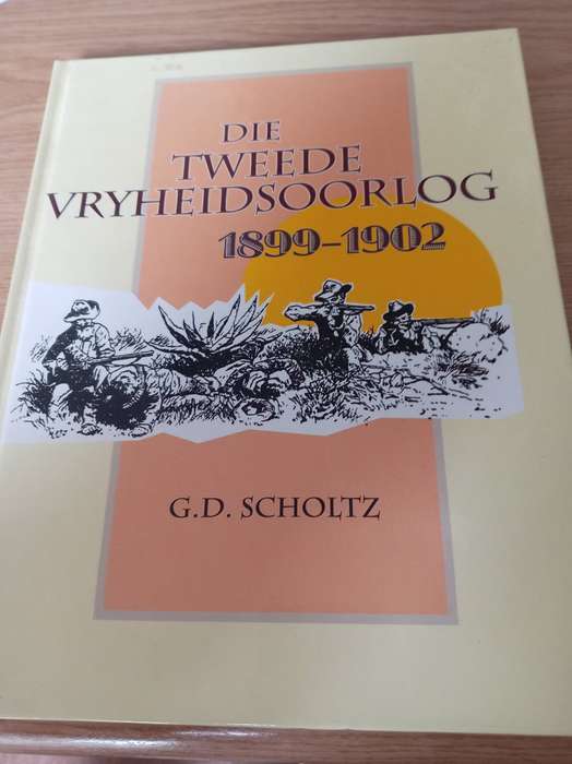 Die Tweede Vryheidsoorlog 1899-1902 : G. D. Scholtz