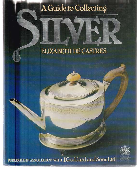 A guide to collecting SILVER - Elizabeth De Castres