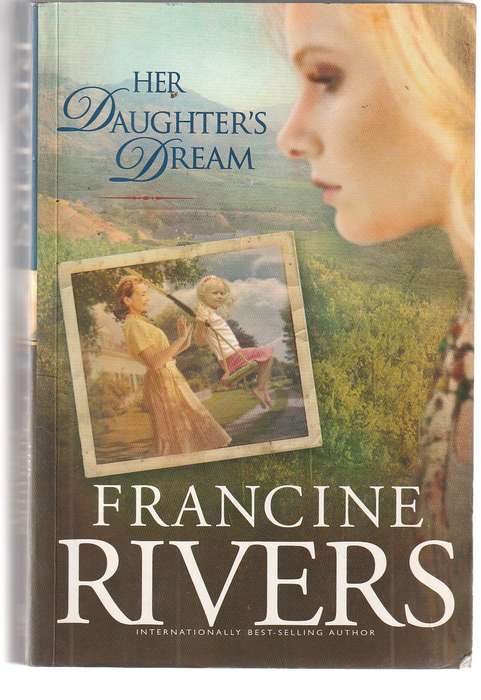 Her Daughters Dream - Francine Rivers - An unforgettable story about family faith and dreams
