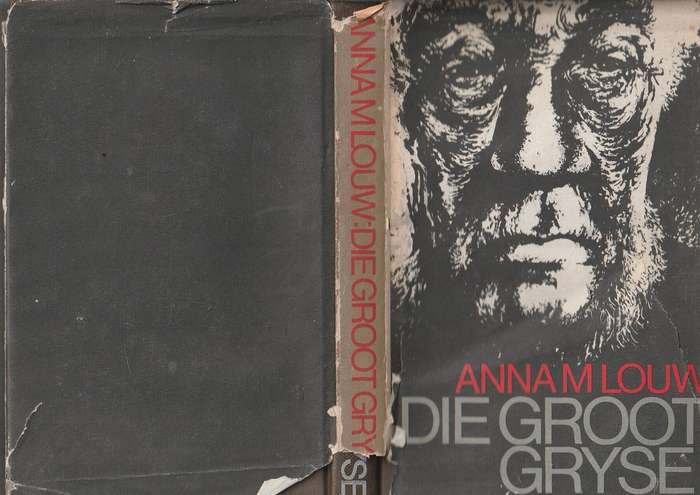 Die Groot Gryse - Anna M Louw - Die lewens verhaal van Paul Kruger