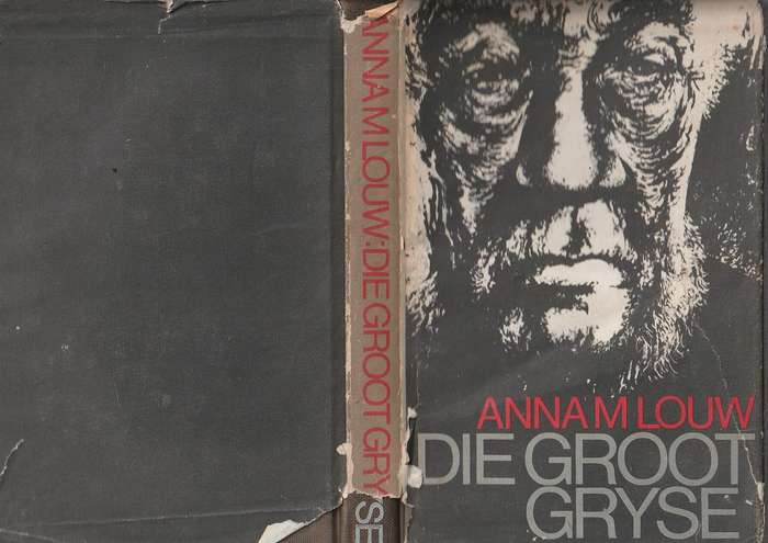 Die Groot Gryse - Anna M Louw - Die lewens verhaal van Paul Kruger