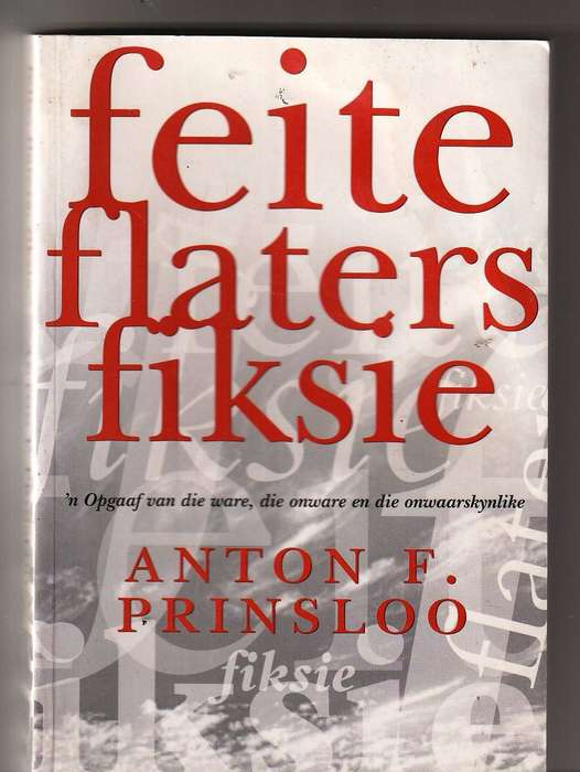 Feite Flaters Fiksie - Anton Prinsloo - Opgaaf van ware , onware en die onwaarskynlike