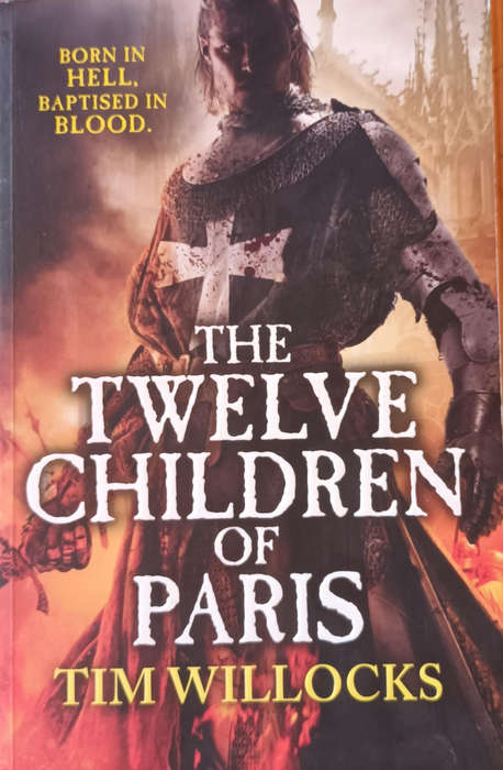 The Twelve Children of Paris. Tim Willocks. Soft cover