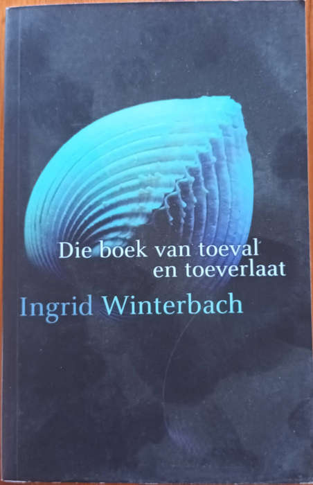 Die Boek van Toeval en Toeverlaat deur Ingrid Winterbach