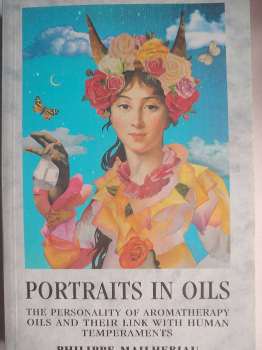 PORTRAITS IN OILS by  PHILIPPE MAILHEBIAU The personality of Aromatherapy oils ....