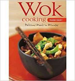 Wok Cooking Made Easy - Delicious Meals in Minutes