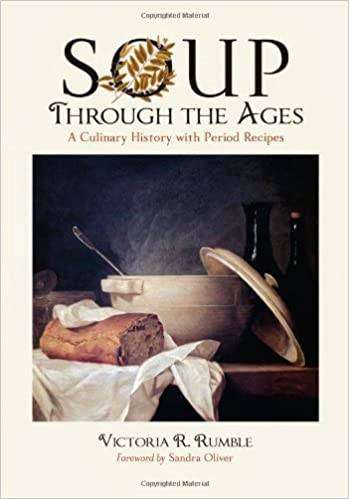 Soup Through the Ages - A Culinary History with Period Recipes