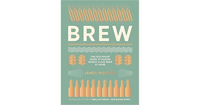 Brew - The Foolproof Guide to Making World-Class Beer at Home