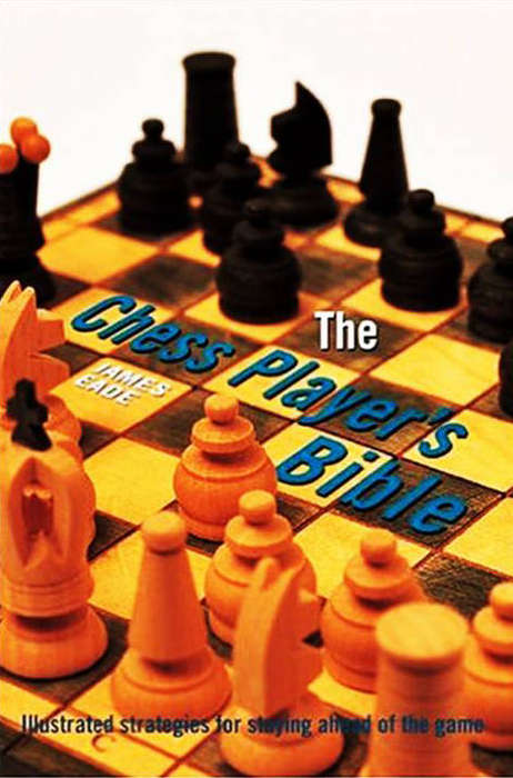 The Chess Player's Bible - Illustrated Strategies for Staying Ahead of the Game.