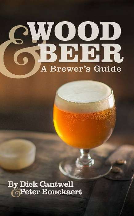Wood & Beer - A Brewer's Guide - Dick Cantwell, Peter Bouckaert