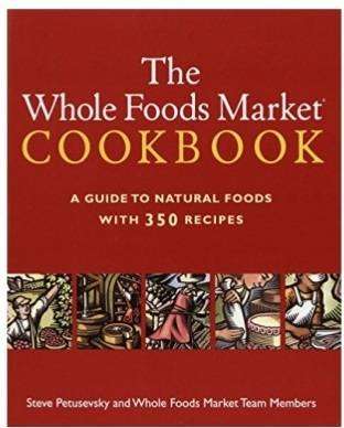 The Whole Foods Market Cookbook - A Guide to Natural Foods with 350 Recipes