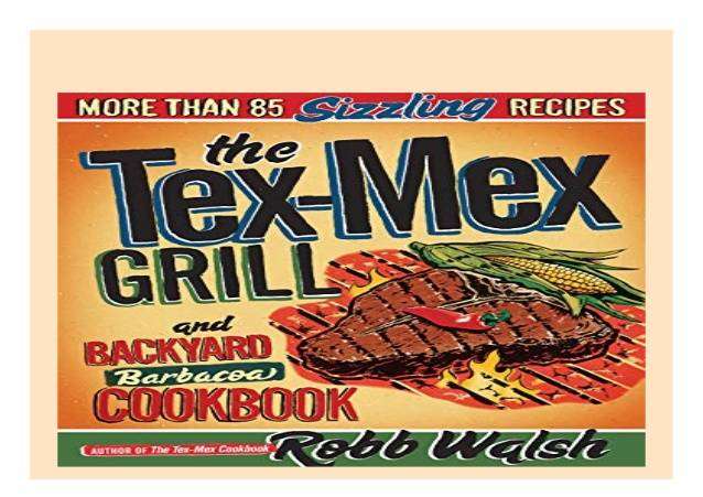 The Tex-Mex Grill and Backyard Barbacoa Cookbook